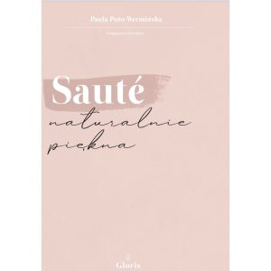 E-book „Sautè- naturalnie piękna” Pielęgnacja od podstaw Paula Puto-Wermińska